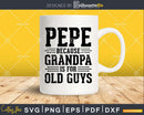 Pepe Because Grandpa is for Old Guys Shirt Svg Files