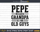 Pepe Because Grandpa is for Old Guys Shirt Svg Files
