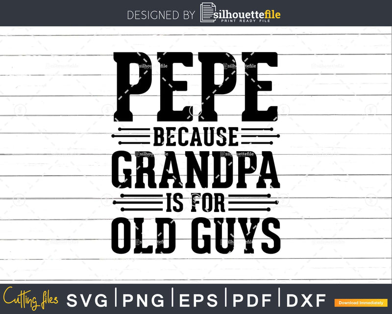 Pepe Because Grandpa is for Old Guys Shirt Svg Files For