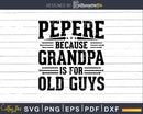 Pepere Because Grandpa is for Old Guys Fathers Day Shirt