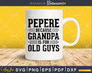 Pepere Because Grandpa is for Old Guys Shirt Svg Files
