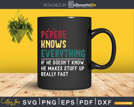 Pepere Knows Everything Funny Fathers Day Svg Dxf Eps