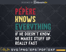 Pepere Knows Everything Funny Fathers Day Svg Dxf Eps