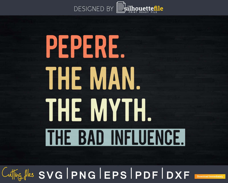 Pepere Man Myth bad influence Svg Png Shirt Design