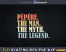 Pepere The Man Myth Legend Father day Svg Png T-shirt Design