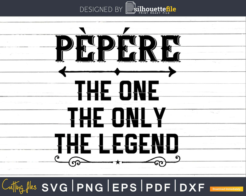 Pepere The One Only Legend Fathers Day Svg Design Cut Files