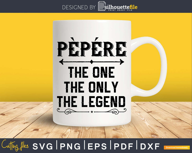 Pepere The One Only Legend Fathers Day Svg Design Cut Files