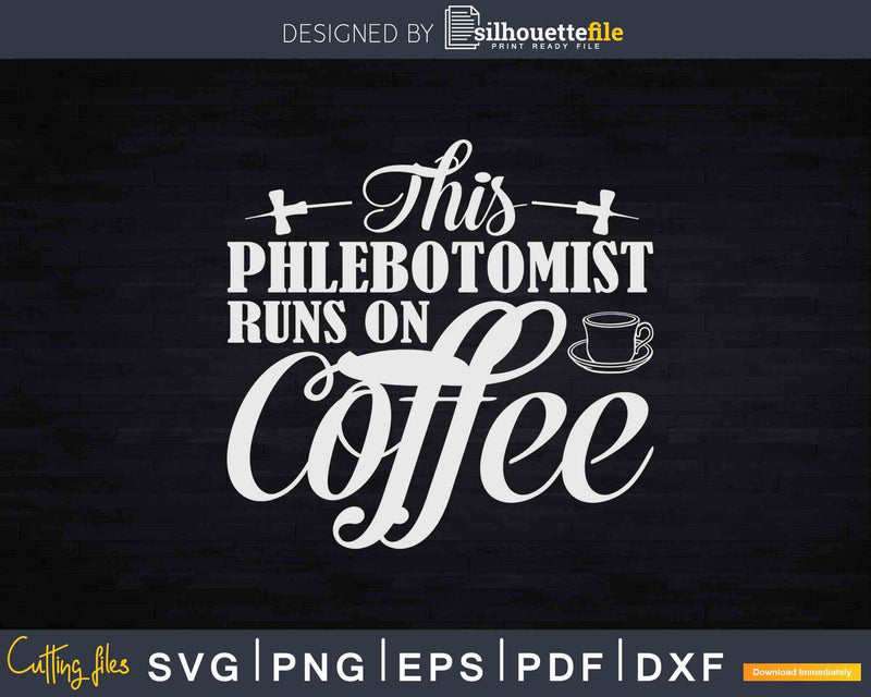 Phlebotomist Nurse Funny Coffee Phlebotomy Technician Svg