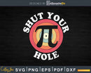 Pi Day Shut Your Hole Retro Svg Crafting Cut Files