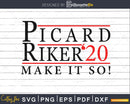 Picard Riker 2020 Make it So svg png cut files for cricut