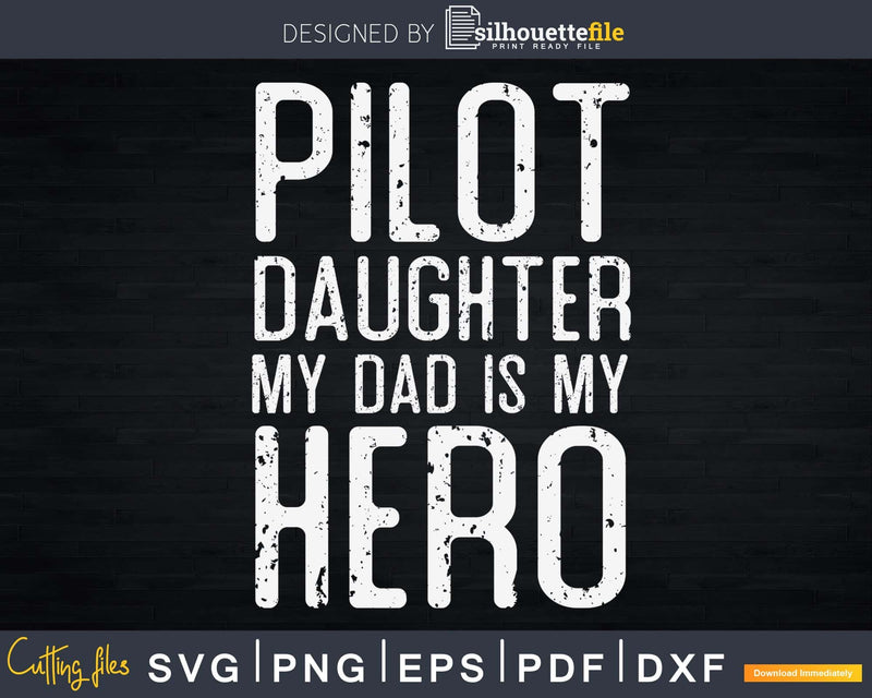Pilot Daughter My Dad Is Hero craft svg cut print ready