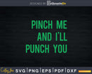 Pinch Me and I’ll Punch You St. Patricks Day Svg Png