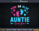 Pink Or Blue Auntie Loves You Gender Reveal Baby Shower Svg