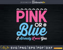 Pink Or Blue I Already Love You Gender Reveal Svg T-shirt