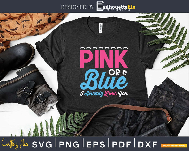 Pink Or Blue I Already Love You Gender Reveal Svg T-shirt