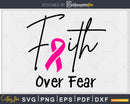 Pink Ribbon Breast Cancer Awareness Faith Over Fear svg png