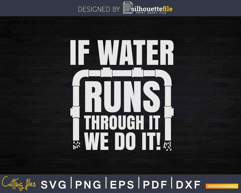 Pipe Fitter If Water Runs Through It Plumbing Plumber Svg