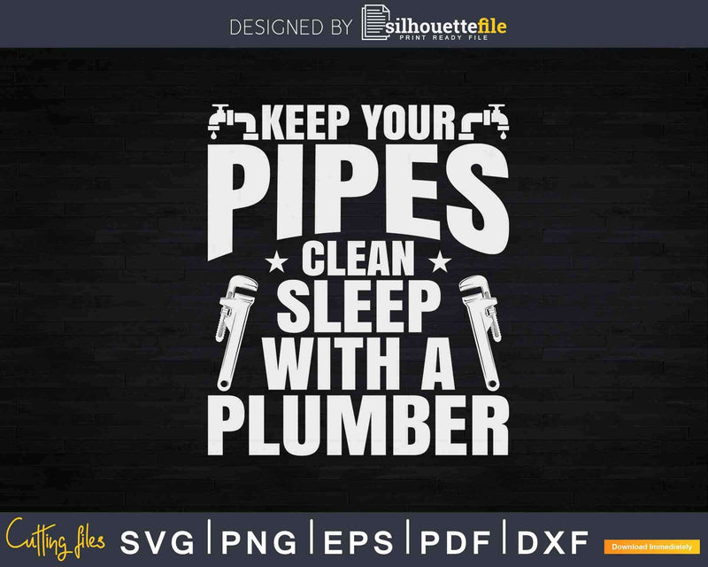 Pipe Fitter Keep Your Pipes Clean Plumber Svg Png Design