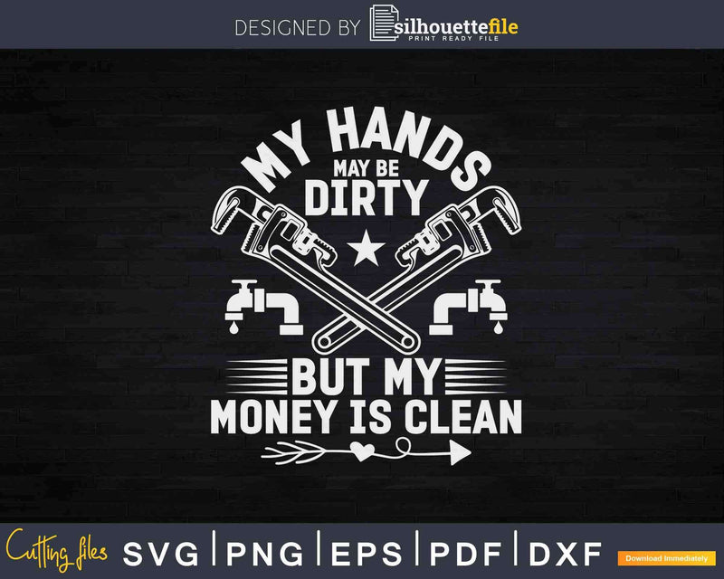 Pipe Fitter My Hands May Be Dirty Plumbing Plumber Svg Png
