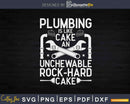Pipe Fitter Plumbing Is Like Cake Plumber Svg Png Design