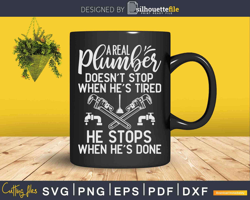 Pipe Fitter When He’s Done Plumbing Plumber Svg Png Cut File