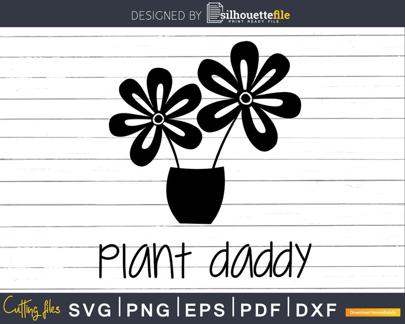 Plant Daddy Gardening Funny Gardener Farming svg dxf cut