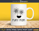 Plant Mom svg dxf files Funny Gardening T-Shirt design