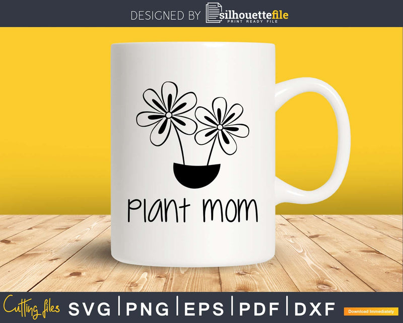 Plant Mom svg dxf files Funny Gardening T-Shirt design