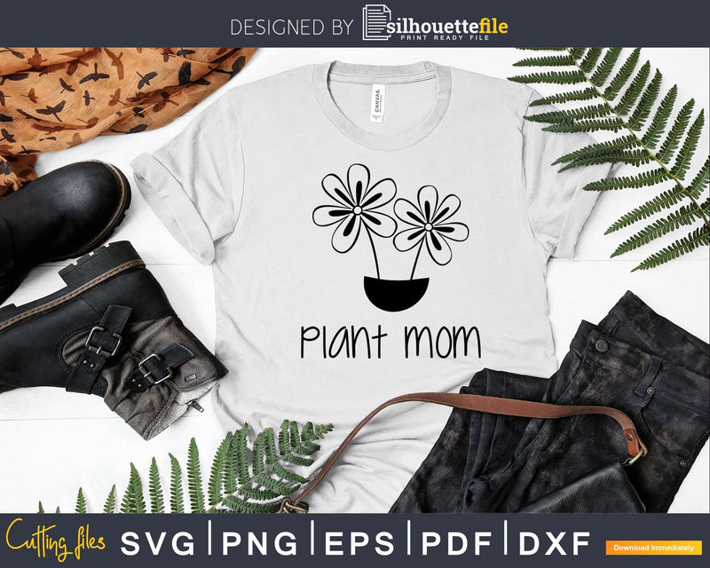 Plant Mom svg dxf files Funny Gardening T-Shirt design