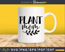 Plant Mom SVG shirt design cricut instant download cutting