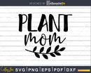 Plant Mom SVG shirt design cricut instant download cutting