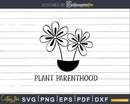 Plant Parenthood svg dxf files Funny Gardening T-Shirt
