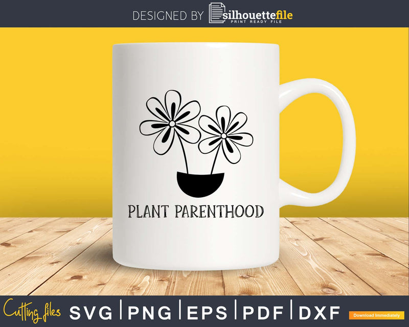 Plant Parenthood svg dxf files Funny Gardening T-Shirt