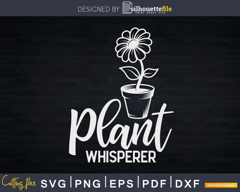 Plant Whisperer Funny Gardening Svg Dxf Cut Files