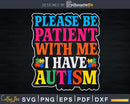 Please Be Patient With Me I Have Autism Svg Dxf Png Design