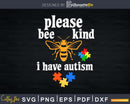 Please Bee Kind I Have Autism Pun Svg Dxf Png Cut File