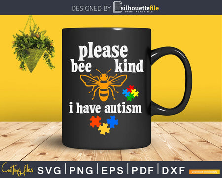 Please Bee Kind I Have Autism Pun Svg Dxf Png Cut File
