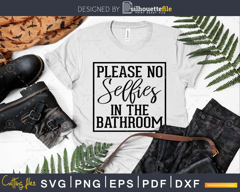 Please No Selfies in the Bathroom svg Funny Cricut Cut Files