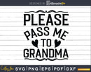 Please Pass Me to Grandma My Grandmother Loves Svg Dxf