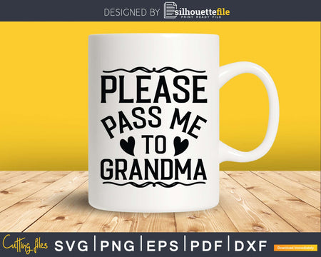 Please Pass Me to Grandma My Grandmother Loves Svg Dxf
