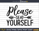 Please Seat Yourself svg Funny cricut craft cutting Files