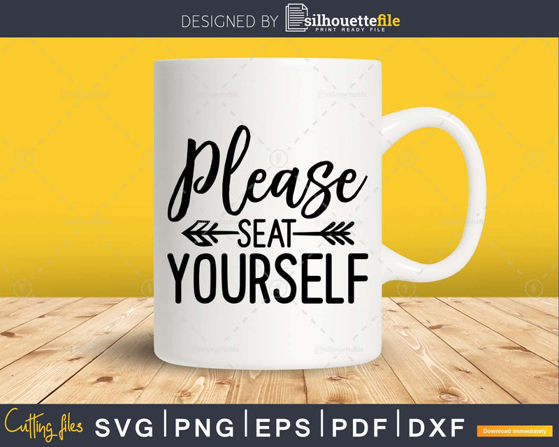 Please Seat Yourself svg Funny cricut craft cutting Files