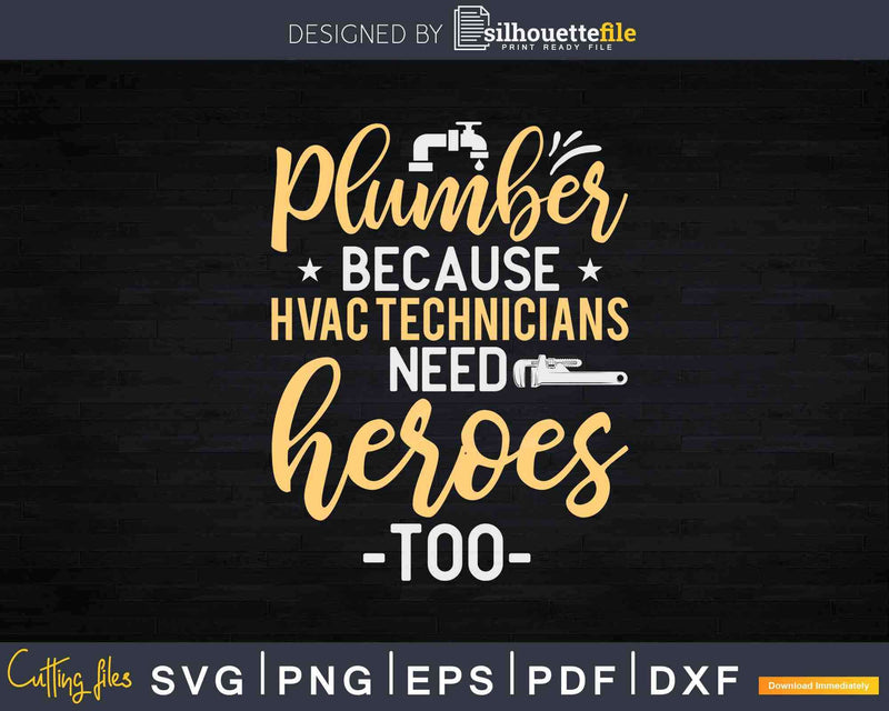 Plumber Heroes Of HVAC Technicians Plumbing Svg Png Cut File