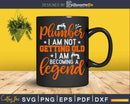 Plumber I Am Not Getting Old Becoming A Legend Svg Png Cut