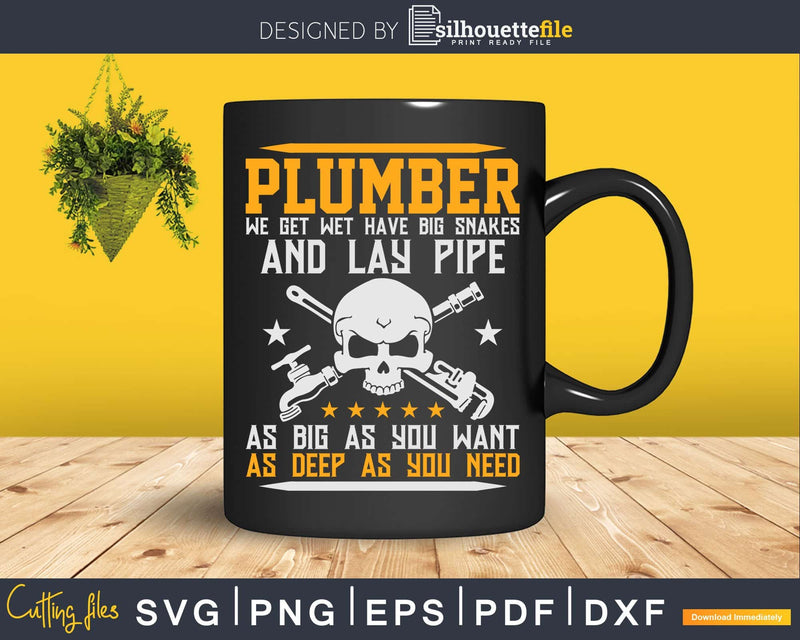 Plumber We Get Wet Big Snakes And Lay Pipe Svg Png Eps