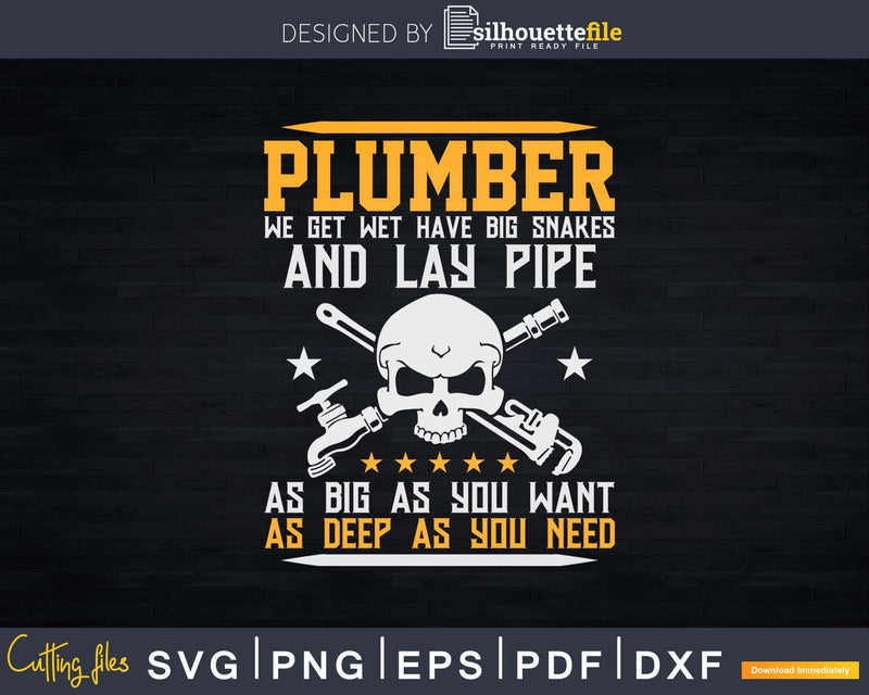 Plumber We Get Wet Big Snakes And Lay Pipe Svg Png Eps