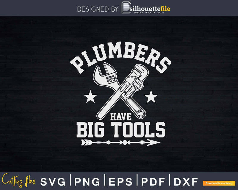 Plumbers Have Big Tools Funny Plumber Svg Png Dxf Digital