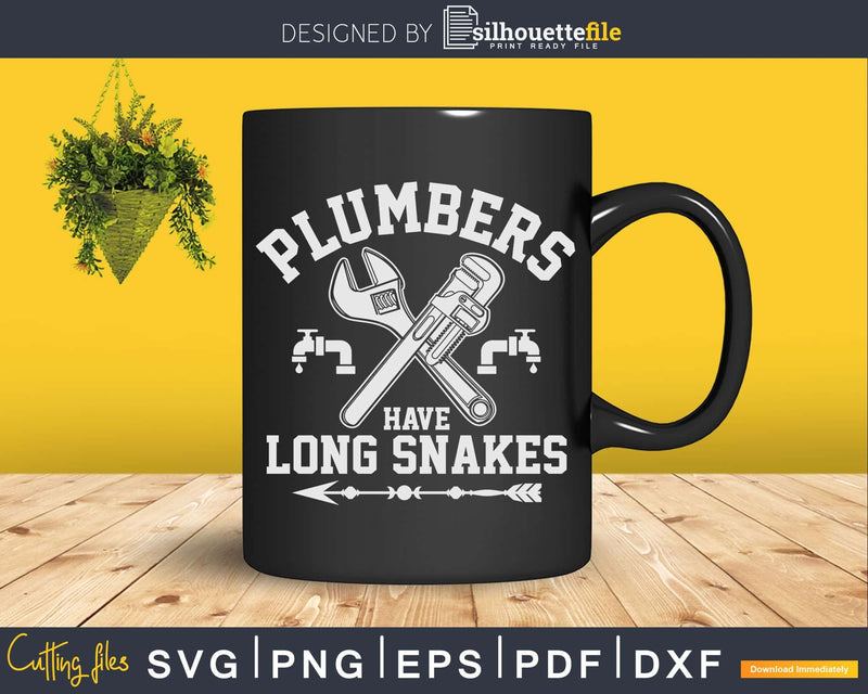 Plumbers Have Long Snakes Funny Plumber Svg Png Dxf Digital