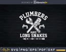 Plumbers Have Long Snakes Funny Plumber Svg Png Dxf Digital