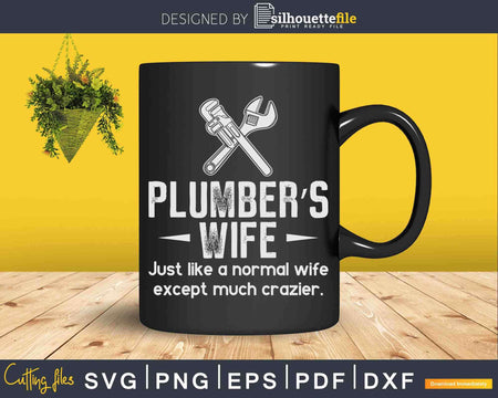 Plumbers Wife Just Like A Normal Except Much Crazier Svg